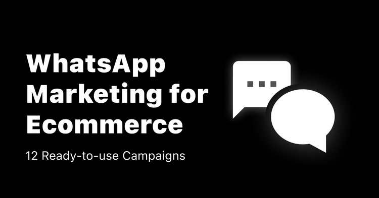 12 Ready-to-use WhatsApp Marketing Campaigns for Ecommerce