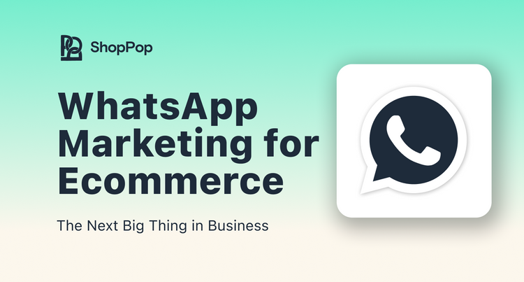 WhatsApp Marketing: The Next Big Thing in Ecommerce