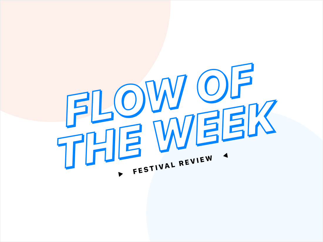 Flow of the Week: Festival Review