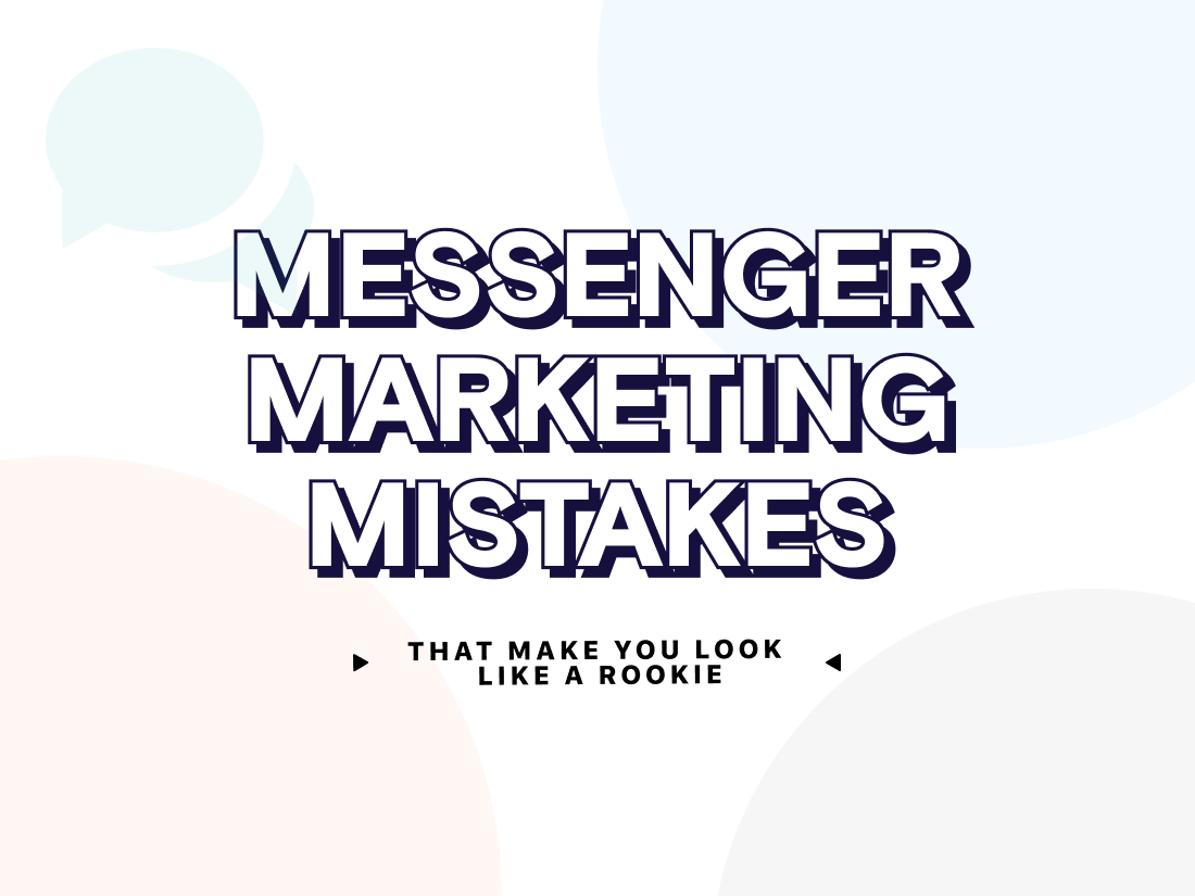 10 Messenger Marketing Mistakes That Make You Look Like A Rookie