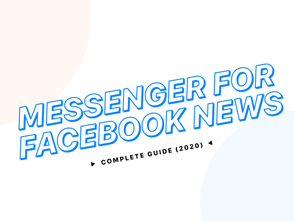 Messenger for Facebook News: Complete Guide (2020)