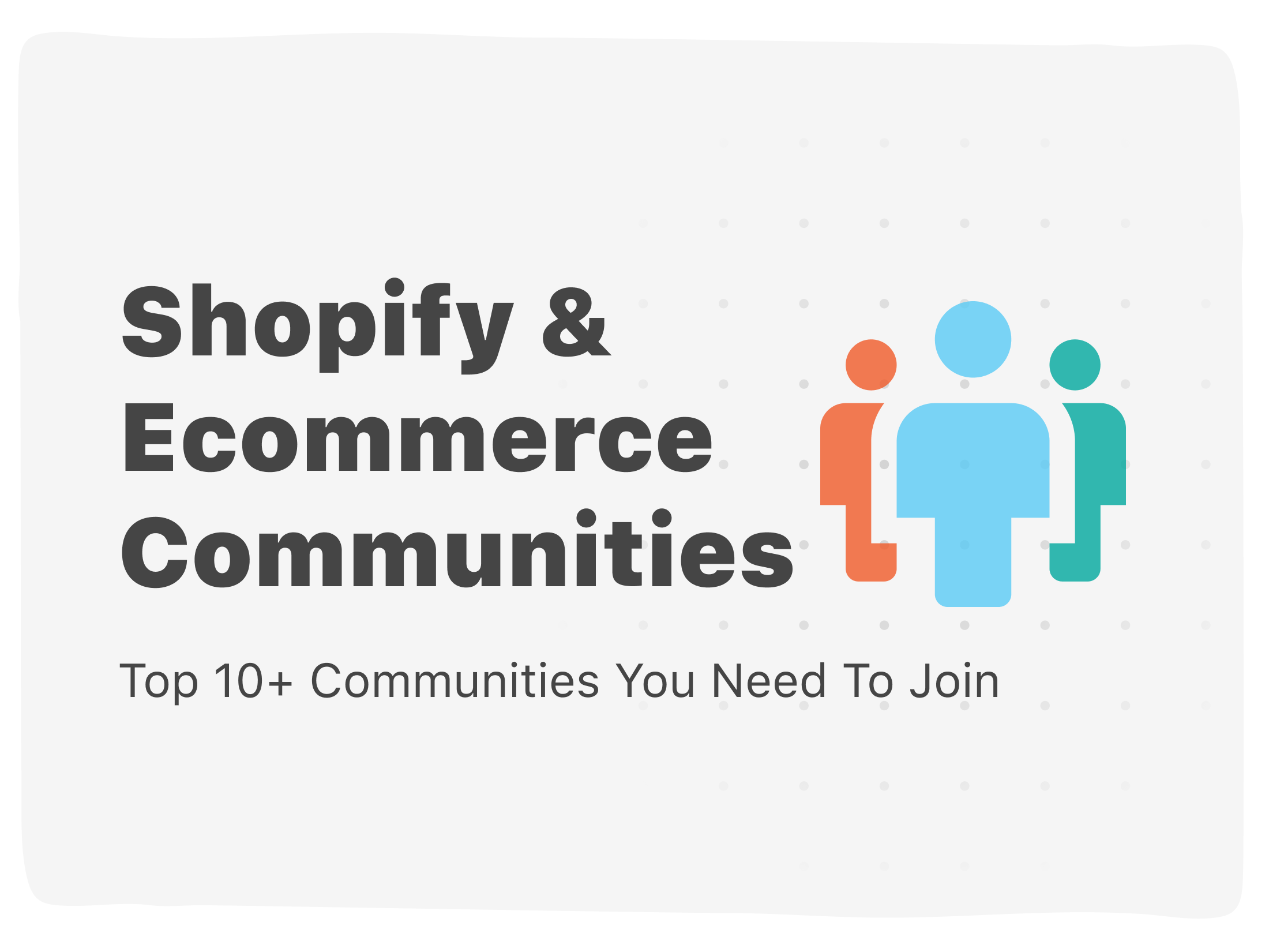 Top 10+ Shopify And Ecommerce Communities You Need To Join