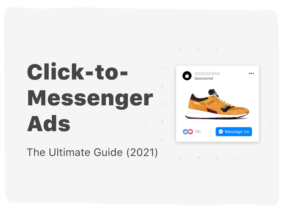 Ultimate Guide: Facebook Click-to-Messenger Ads 2021 [Updated]