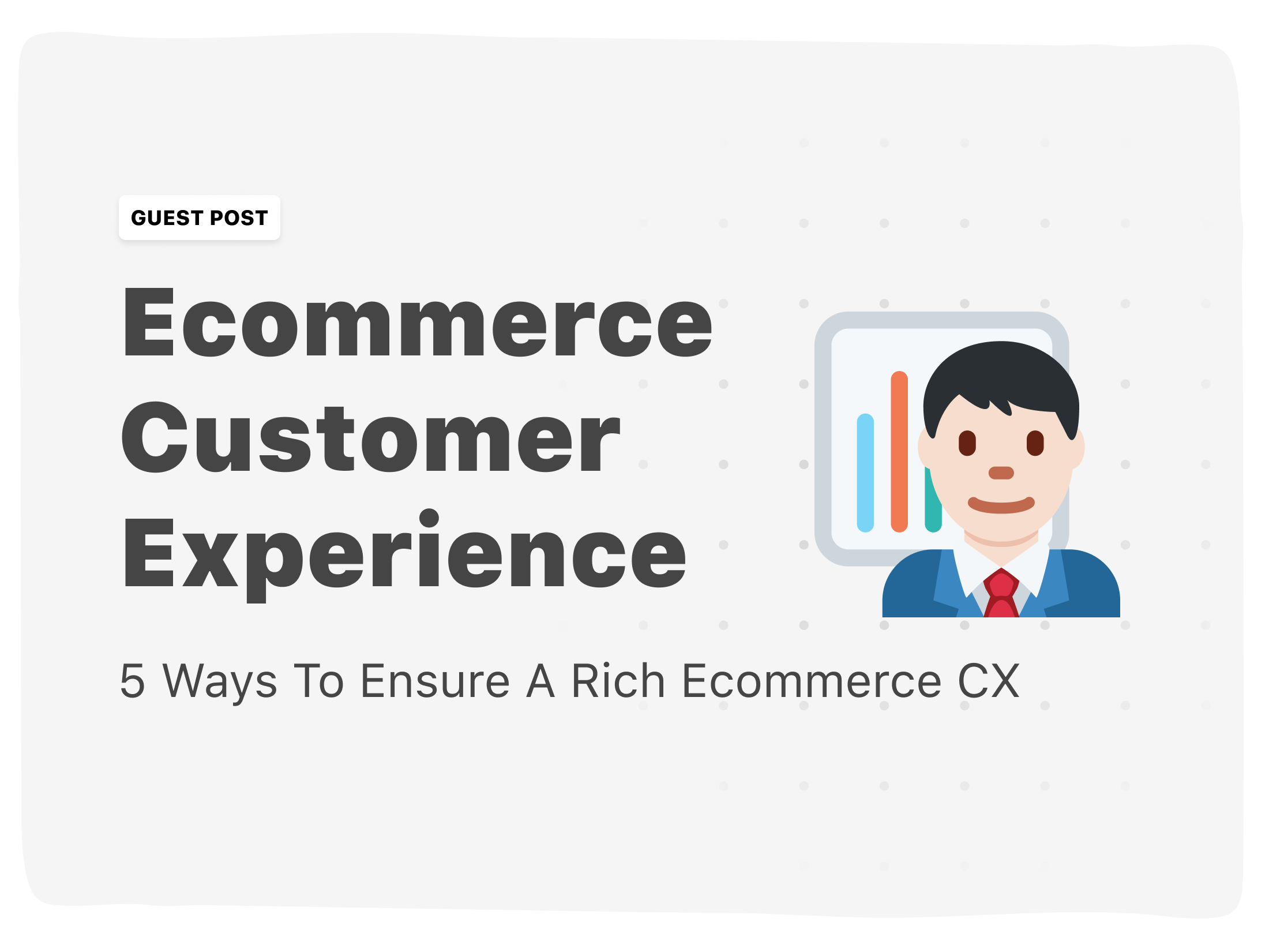 5 Ways To Ensure A Rich Ecommerce Customer Experience (CX)