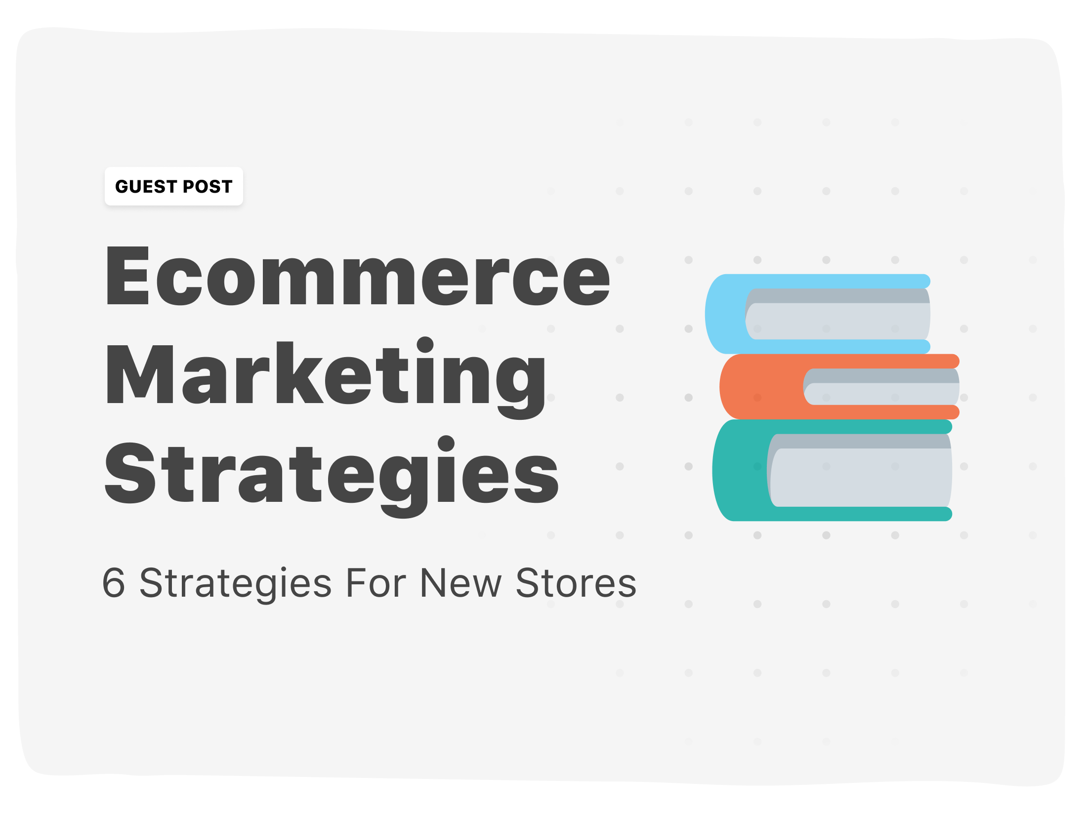 6 Best Ecommerce Marketing Strategies For New Stores