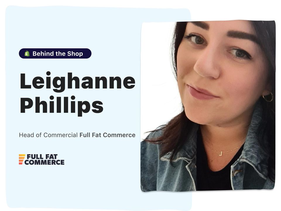 Behind the Shop - Leighanne Phillips, Full Fat Commerce